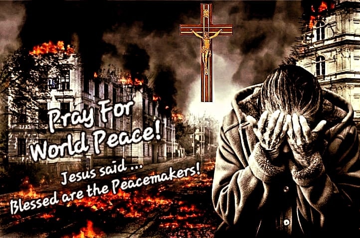 Pray For World Peace - Jesus said Blessed are the Peacemakers